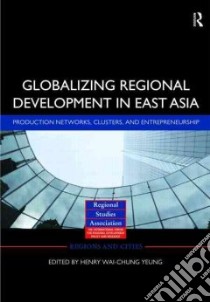 Globalizing Regional Development in East Asia libro in lingua di Yeung Henry Wai-Chung (EDT)