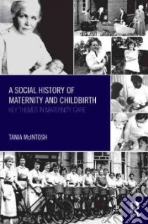A Social History of Maternity and Childbirth libro in lingua di Mcintosh Tania
