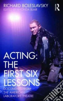 Acting: The First Six Lessons libro in lingua di Boleslavsky Richard, Blair Rhonda (EDT)