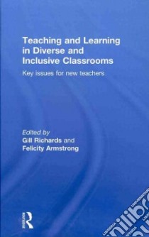 Teaching and Learning in Diverse and Inclusive Classrooms libro in lingua di Richards Gill (EDT), Armstrong Felicity (EDT)