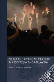 Islam and Popular Culture in Indonesia and Malaysia libro in lingua di Weintraub Andrew N. (EDT)