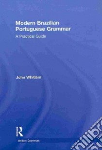 Modern Brazilian Portuguese Grammar libro in lingua di Whitlam John