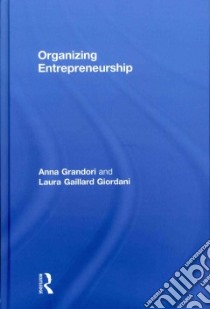 Organizing Entrepreneurship libro in lingua di Grandori Anna, Giordani Laura Gaillard, Hayton James