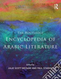 The Routledge Encyclopedia of Arabic Literature libro in lingua di Meisami Julie Scott (EDT), Starkey Paul (EDT)