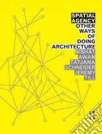 Spatial Agency libro in lingua di Awan Nishat, Schneider Tatjana, Till Jeremy