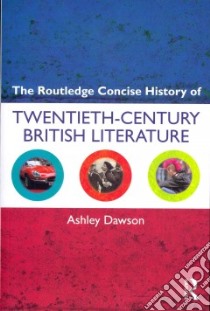 Routledge Concise History of Twentieth-Century British Liter libro in lingua di Ashley Dawson