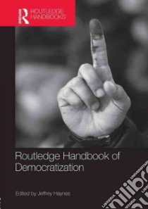 Routledge Handbook of Democratization libro in lingua di Haynes Jeffrey (EDT)