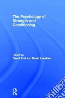 The Psychology of Strength and Conditioning libro in lingua di Tod David (EDT), Lavallee David (EDT)