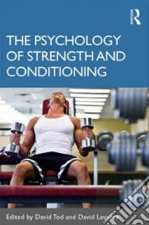 The Psychology of Strength and Conditioning libro in lingua di Tod David (EDT), Lavalee David (EDT)