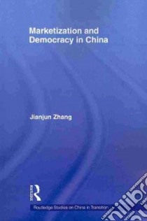 Marketization and Democracy in China libro in lingua di Zhang Jianjun