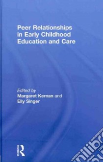 Peer Relationships in Early Childhood Education and Care libro in lingua di Kernan Margaret (EDT), Singer Elly (EDT)