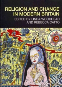Religion and Change in Modern Britain libro in lingua di Linda Woodhead