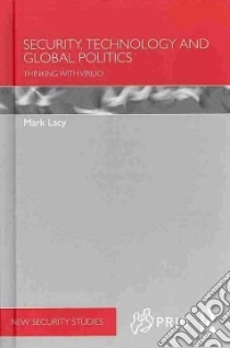 Security, Technology and Global Politics libro in lingua di Lacy Mark