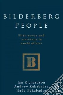 Bilderberg People libro in lingua di Richardson Ian N., Kakabadse Andrew P., Kakabadse Nada K.