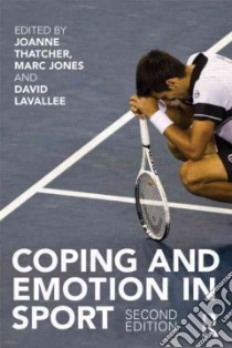 Coping and Emotion in Sport libro in lingua di Thatcher Joanne (EDT), Jones Marc (EDT), Lavallee David (EDT)