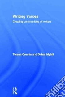 Writing Voices libro in lingua di Cremin Teresa, Myhill Debra