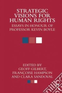 Strategic Visions for Human Rights libro in lingua di Gilbert Geoff (EDT), Hampson Francoise (EDT), Sandoval Clara (EDT)