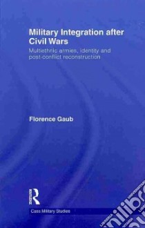 Military Integration After Civil Wars libro in lingua di Gaub Florence