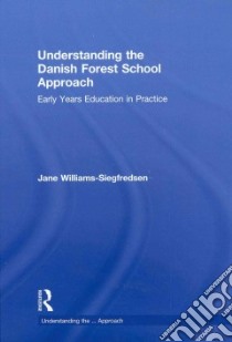 Understanding the Danish Forest School Approach libro in lingua di Williams-siegfredsen Jane