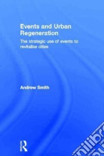 Events and Urban Regeneration libro in lingua di Smith Andrew