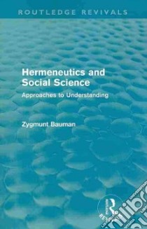 Hermeneutics and Social Science libro in lingua di Bauman Zygmunt