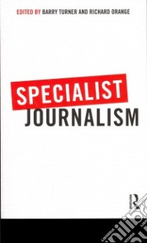 Specialist Journalism libro in lingua di Turner Barry (EDT), Orange Richard (EDT)