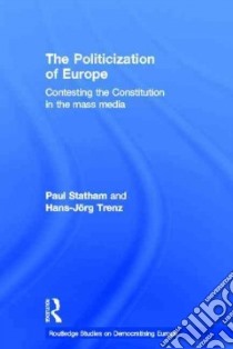 The Politicization of Europe libro in lingua di Statham Paul, Trenz Hans-Jorg
