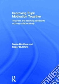 Improving Pupil Motivation Together libro in lingua di Bentham Susan, Hutchins Roger