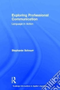 Exploring Professional Communication libro in lingua di Schnurr Stephanie