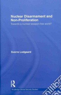 Nuclear Disarmament and Non-proliferation libro in lingua di Lodgaard Sverre