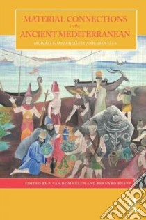 Material Connections in the Ancient Mediterranean libro in lingua di Van Dommelen Peter (EDT), Knapp A. Bernard (EDT)