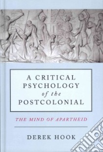 A Critical Psychology of the Post-colonial libro in lingua di Hook Derek