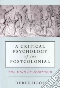 A Critical Psychology of the Postcolonial libro in lingua di Hook Derek, Frosh Stephen (FRW)