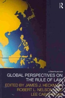 Global Perspectives on the Rule of Law libro in lingua di Heckman James J. (EDT), Nelson Robert L. (EDT), Cabatingan Lee (EDT)