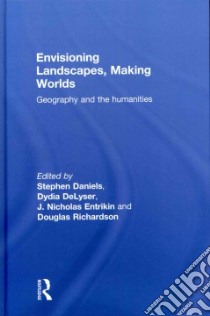Envisioning Landscapes, Making Worlds libro in lingua di Daniels Stephen (EDT), Delyser Dydia (EDT), Entrikin J. Nicholas (EDT), Richardson Douglas (EDT)