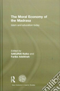 The Moral Economy of the Madrasa libro in lingua di Keiko Sakurai (EDT), Adelkhah Fariba (EDT)