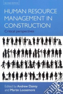 Human Resource Management in Construction Projects libro in lingua di Dainty Andrew (EDT), Loosemore Martin (EDT)