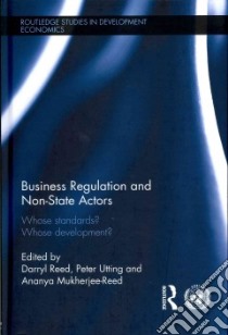 Business Regulation and Non-state Actors libro in lingua di Mukherjee-Reed Ananya (EDT), Reed Darryl (EDT), Utting Peter (EDT)