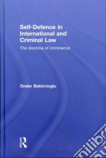 Self-defence in International and Criminal Law libro in lingua di Bakircioglu Onder