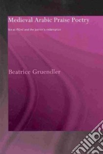 Medieval Arabic Praise Poetry libro in lingua di Gruendler Beatrice