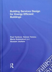 Building Services Design for Energy Efficient Buildings libro in lingua di Tymkow Paul, Tassou Savvas, Kolokotroni Maria, Jouhara Hussam