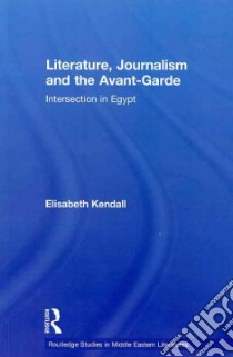 Literature, Journalism and the Avant-garde libro in lingua di Kendall Elisabeth