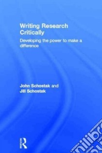 Writing Research Critically libro in lingua di Schostak John, Schostak Jill