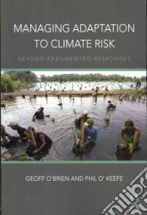 Managing Adaptation to Climate Risk libro in lingua di O'Brien Geoff, O'Keefe Phil
