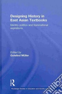 Designing History in East Asian Textbooks libro in lingua di Muller Gotelind (EDT)