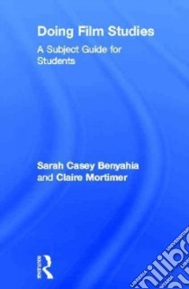 Doing Film Studies libro in lingua di Benyahia Sarah Casey, Mortimer Claire