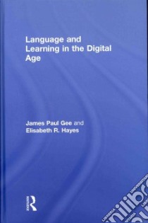 Language and Learning in the Digital Age libro in lingua di Gee James Paul, Hayes Elisabeth R.