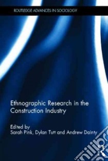 Ethnographic Research in the Construction Industry libro in lingua di Pink Sarah (EDT), Tutt Dylan (EDT), Dainty Andrew (EDT)