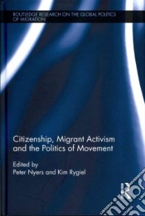 Citizenship, Migrant Activism and the Politics of Movement libro in lingua di Nyers Peter (EDT), Rygiel Kim (EDT)