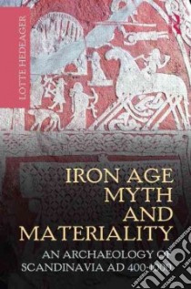 Iron Age Myth and Materiality libro in lingua di Hedeager Lotte